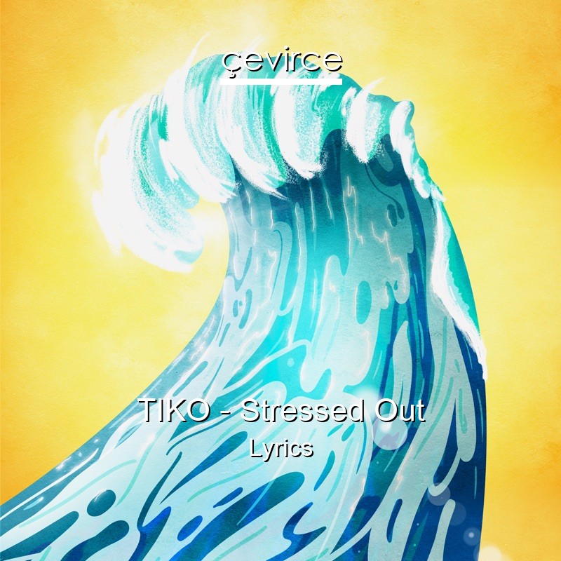 TIKO – Stressed Out Lyrics