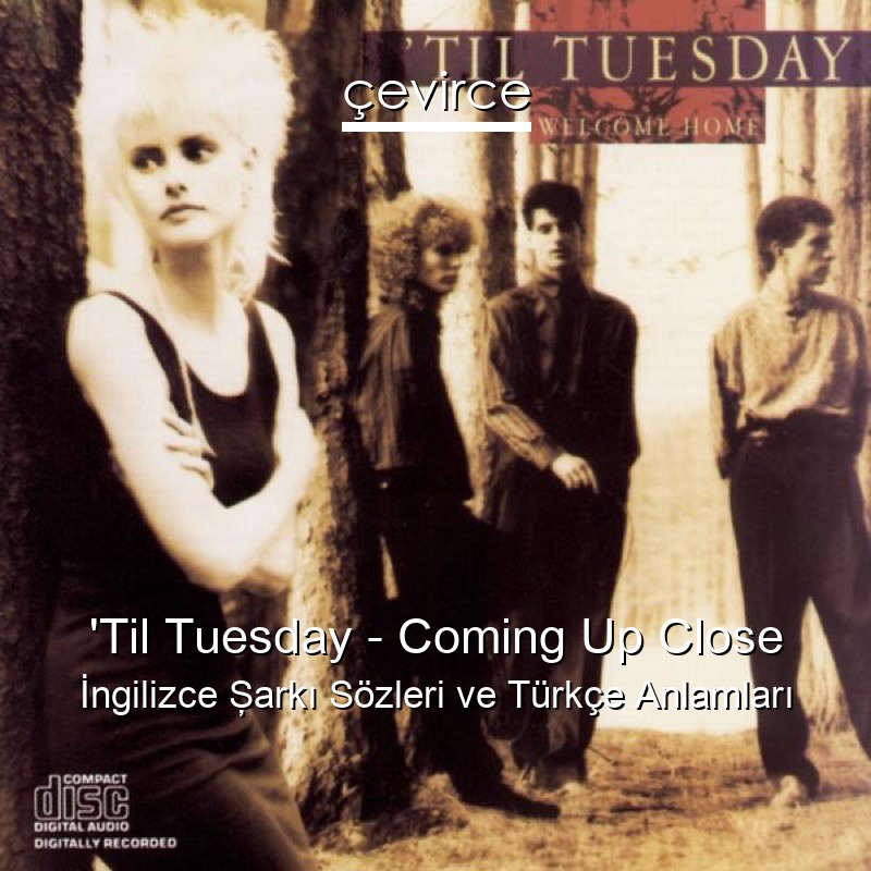 ‘Til Tuesday – Coming Up Close İngilizce Şarkı Sözleri Türkçe Anlamları
