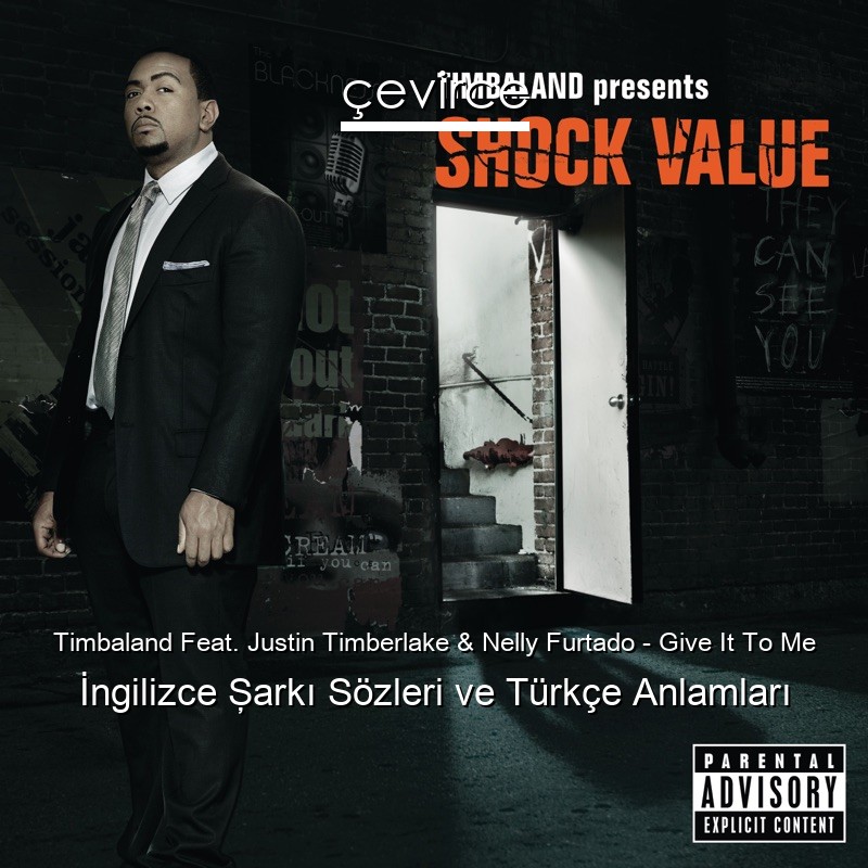 Timbaland Feat. Justin Timberlake & Nelly Furtado – Give It To Me İngilizce Şarkı Sözleri Türkçe Anlamları