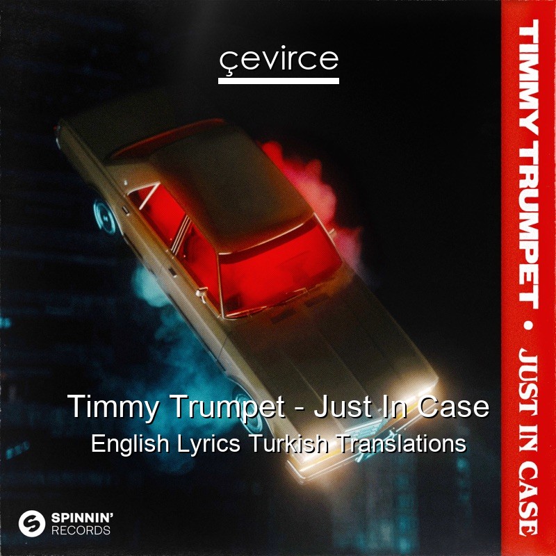 Timmy Trumpet – Just In Case English Lyrics Turkish Translations