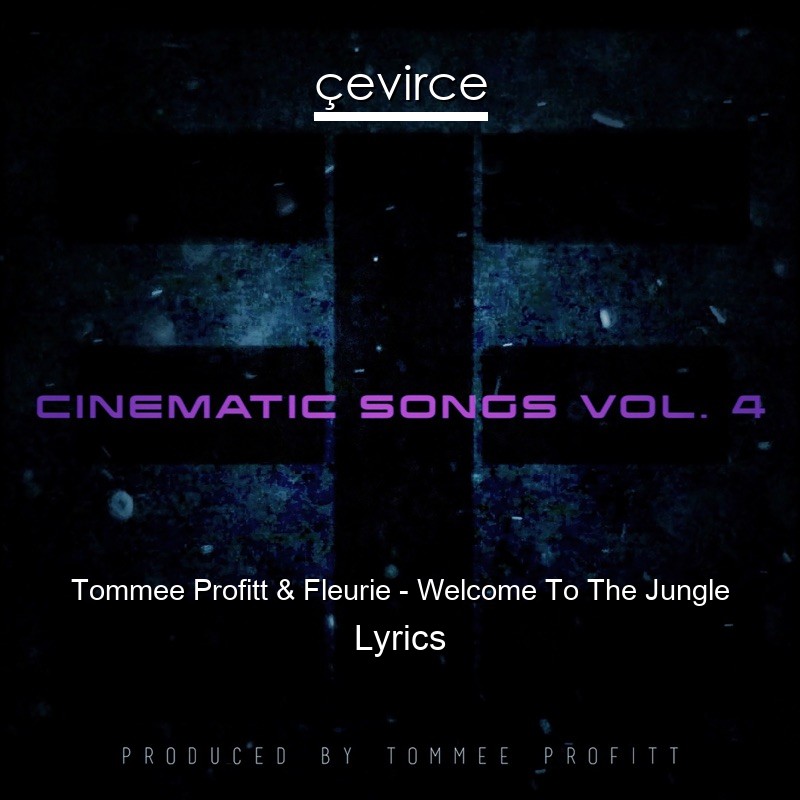 Tommee Profitt & Fleurie – Welcome To The Jungle Lyrics