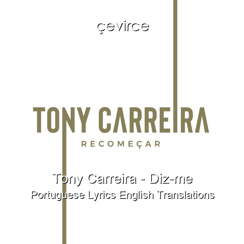 Tony Carreira – Diz-me Portuguese Lyrics English Translations