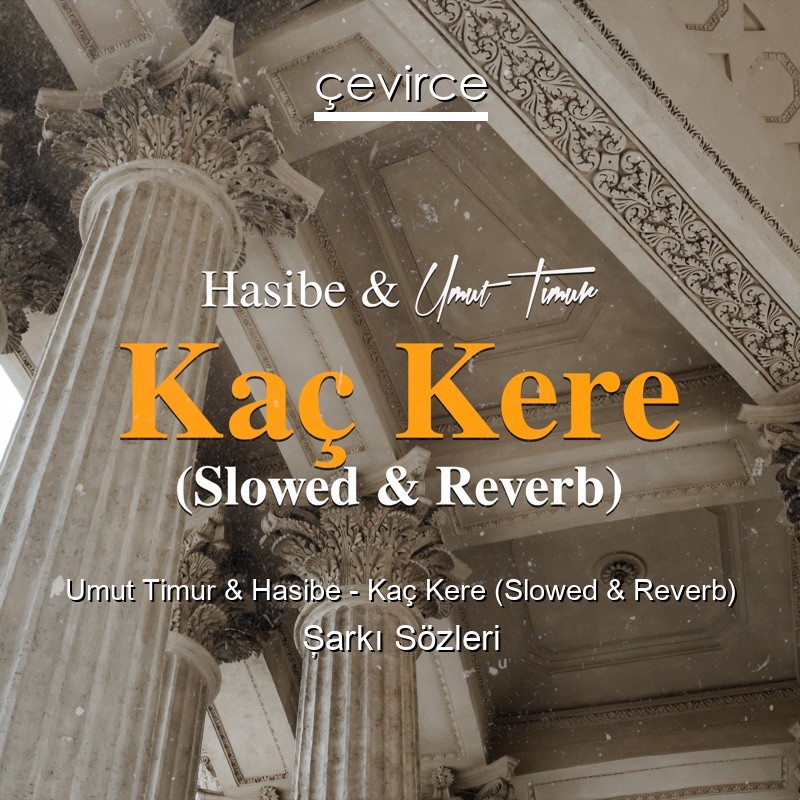 Umut Timur & Hasibe – Kaç Kere (Slowed & Reverb) Şarkı Sözleri