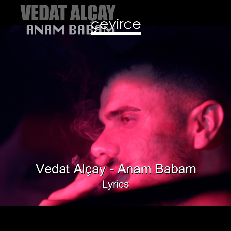 Vedat Alçay – Anam Babam Lyrics