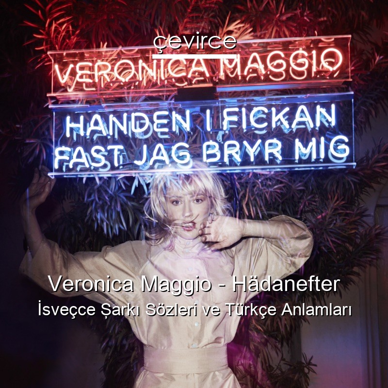 Veronica Maggio – Hädanefter İsveçce Şarkı Sözleri Türkçe Anlamları