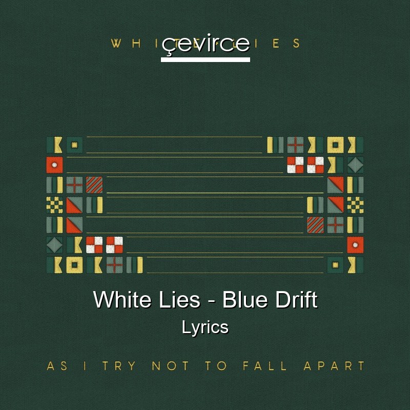 White Lies – Blue Drift Lyrics