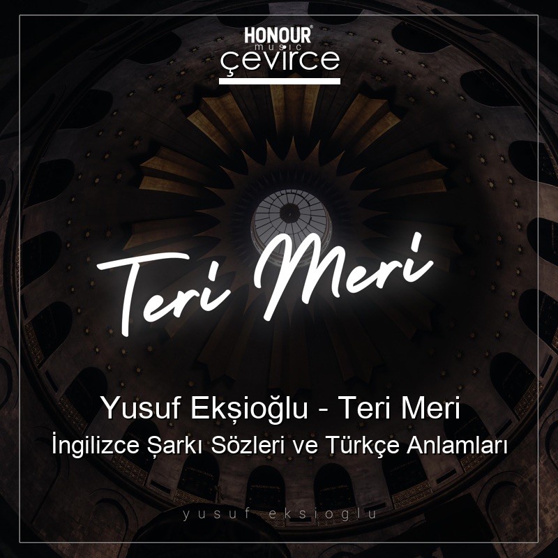 Yusuf Ekşioğlu – Teri Meri  Şarkı Sözleri Türkçe Anlamları