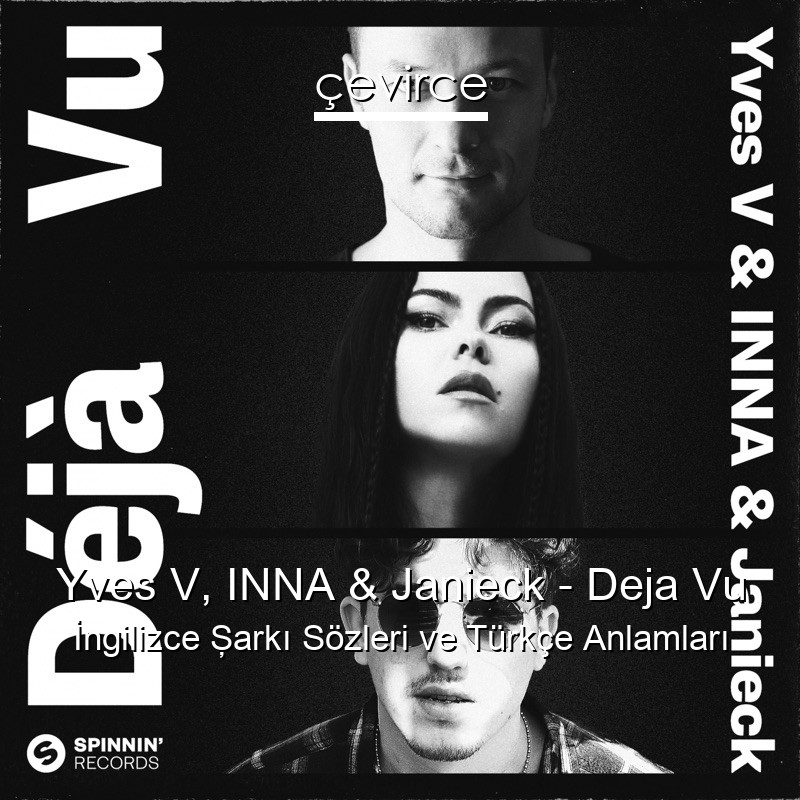 Yves V, INNA & Janieck – Deja Vu İngilizce Şarkı Sözleri Türkçe Anlamları