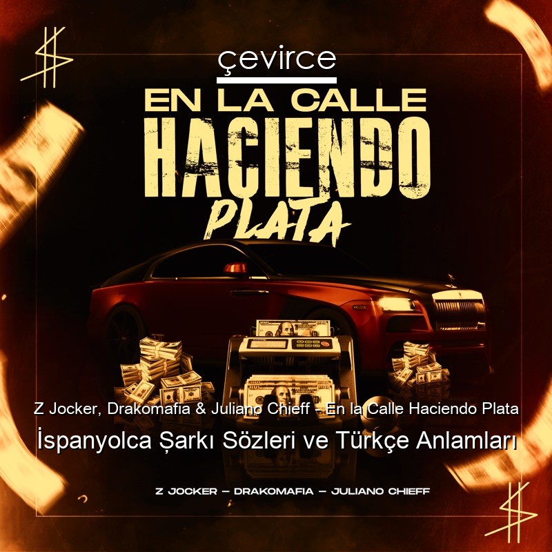 Z Jocker, Drakomafia & Juliano Chieff – En la Calle Haciendo Plata İspanyolca Şarkı Sözleri Türkçe Anlamları