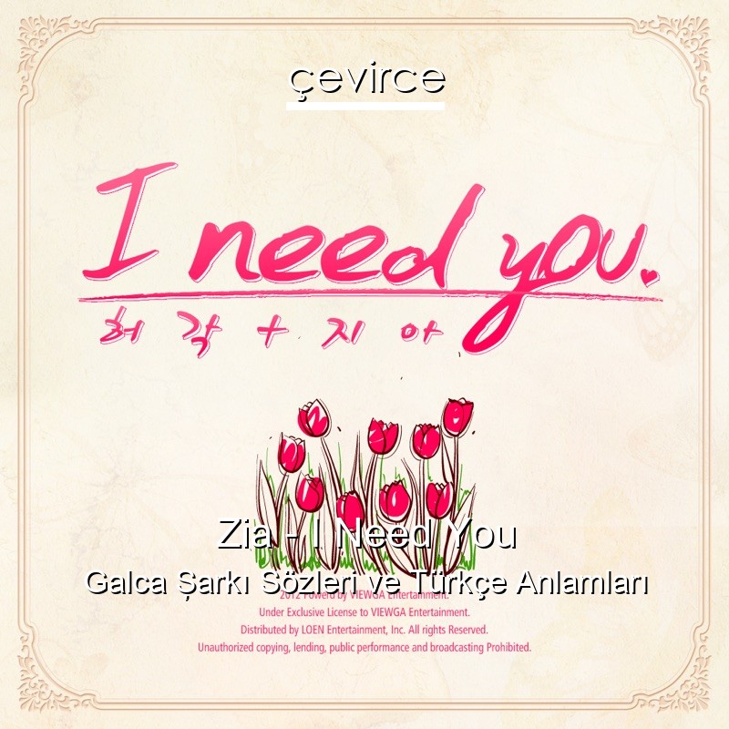 Zia – I Need You Galca Şarkı Sözleri Türkçe Anlamları