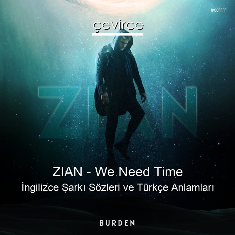 ZIAN – We Need Time İngilizce Şarkı Sözleri Türkçe Anlamları