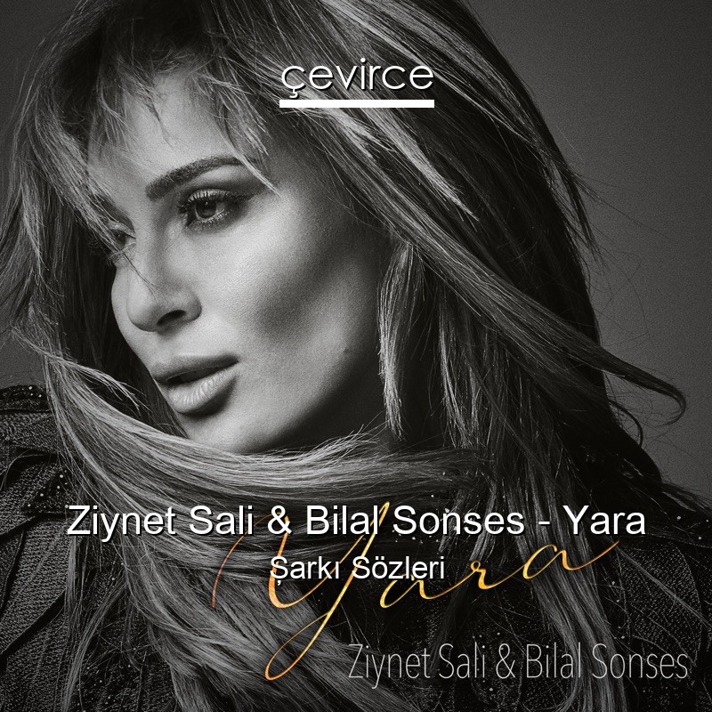 Ziynet Sali & Bilal Sonses – Yara Şarkı Sözleri