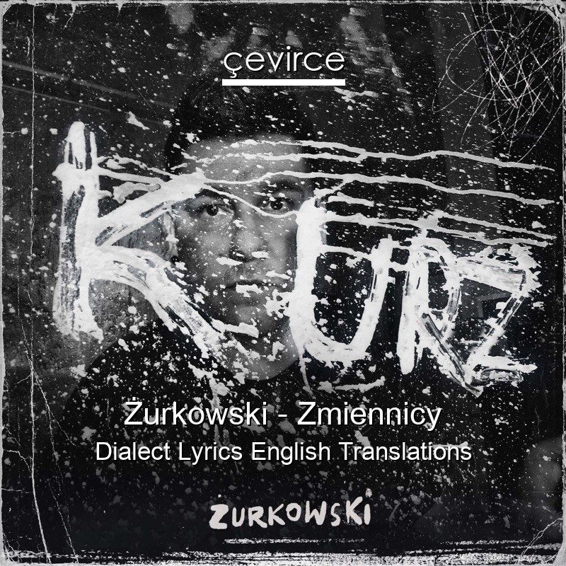 Żurkowski – Zmiennicy Dialect Lyrics English Translations
