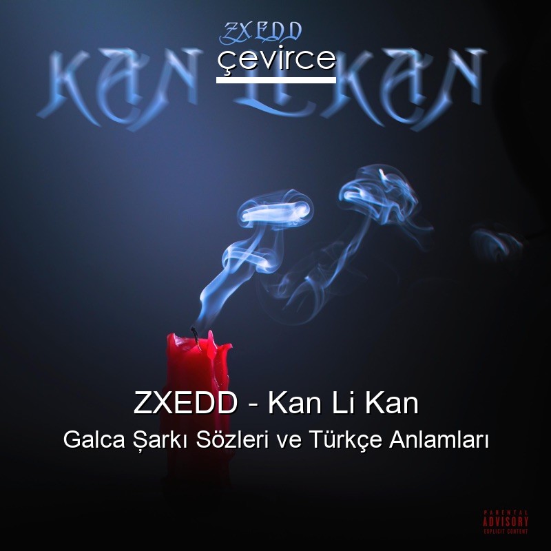 ZXEDD – Kan Li Kan Galca Şarkı Sözleri Türkçe Anlamları