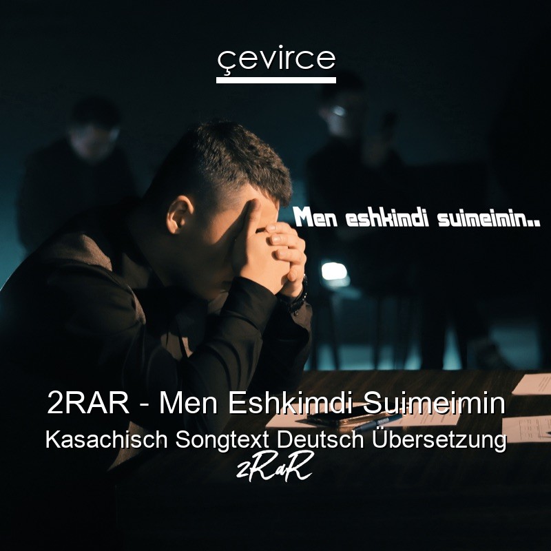 2RAR – Men Eshkimdi Suimeimin Kasachisch Songtext Deutsch Übersetzung