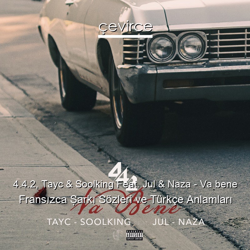 4.4.2, Tayc & Soolking Feat. Jul & Naza – Va bene Fransızca Şarkı Sözleri Türkçe Anlamları