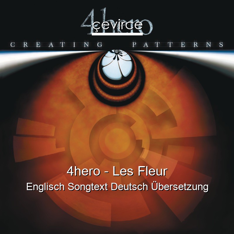 4hero – Les Fleur Englisch Songtext Deutsch Übersetzung