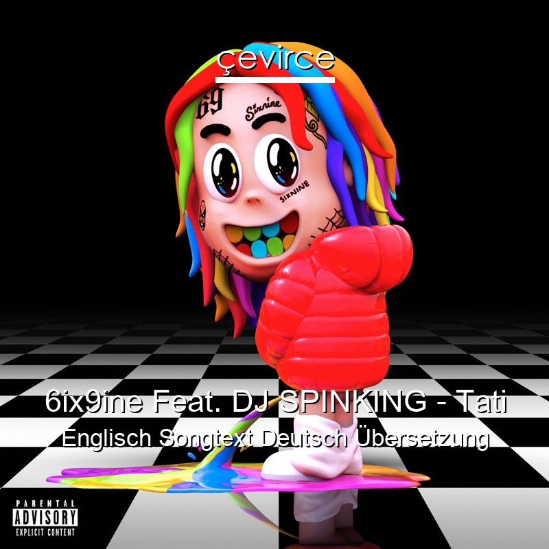 6ix9ine Feat. DJ SPINKING – Tati Englisch Songtext Deutsch Übersetzung