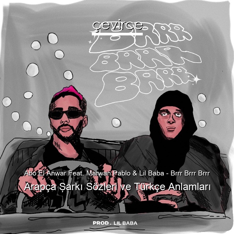 Abo El Anwar Feat. Marwan Pablo & Lil Baba – Brrr Brrr Brrr Arapça Şarkı Sözleri Türkçe Anlamları
