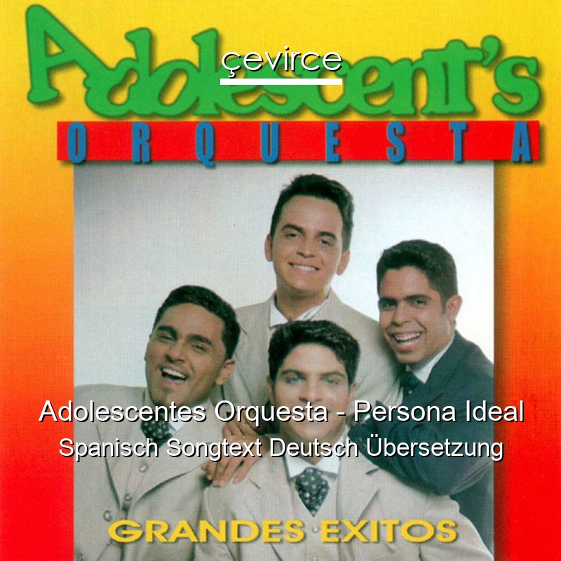 Adolescentes Orquesta – Persona Ideal Spanisch Songtext Deutsch Übersetzung
