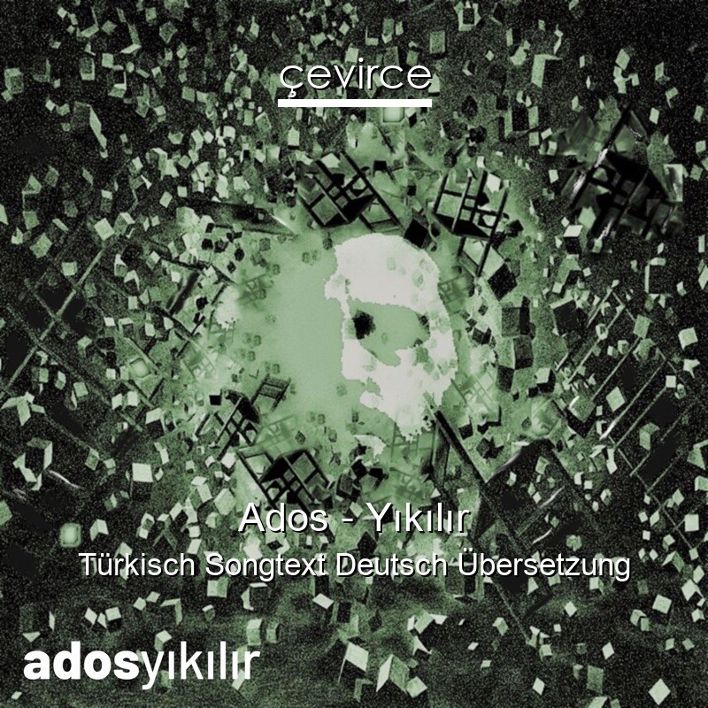 Ados – Yıkılır Türkisch Songtext Deutsch Übersetzung