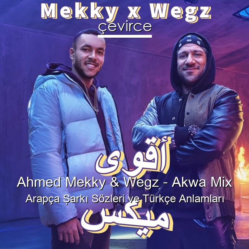 Ahmed Mekky & Wegz – Akwa Mix Arapça Şarkı Sözleri Türkçe Anlamları