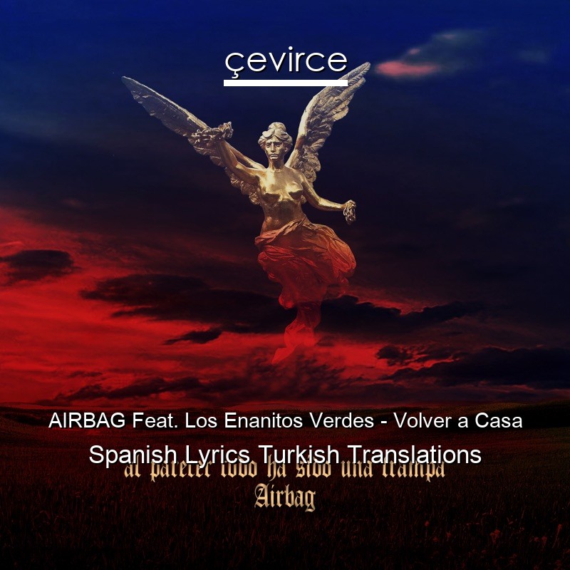 AIRBAG Feat. Los Enanitos Verdes – Volver a Casa Spanish Lyrics Turkish Translations