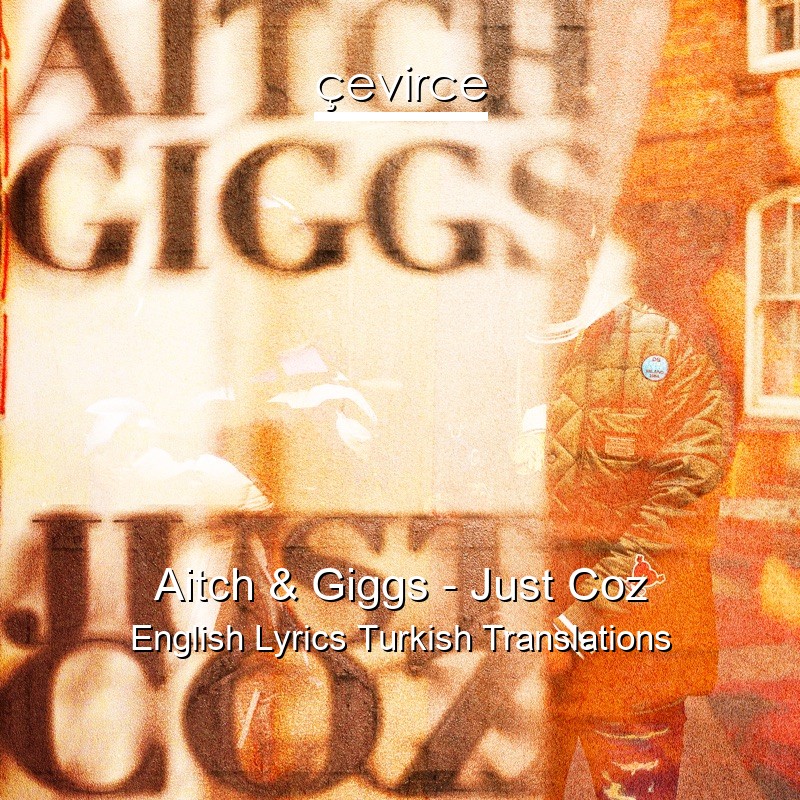 Aitch & Giggs – Just Coz English Lyrics Turkish Translations