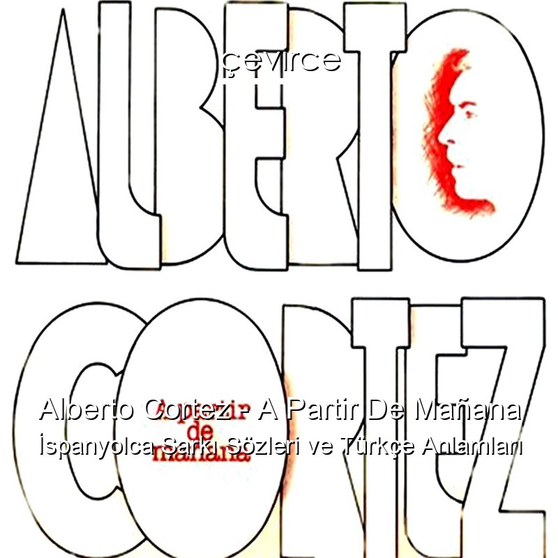 Alberto Cortez – A Partir De Mañana İspanyolca Şarkı Sözleri Türkçe Anlamları