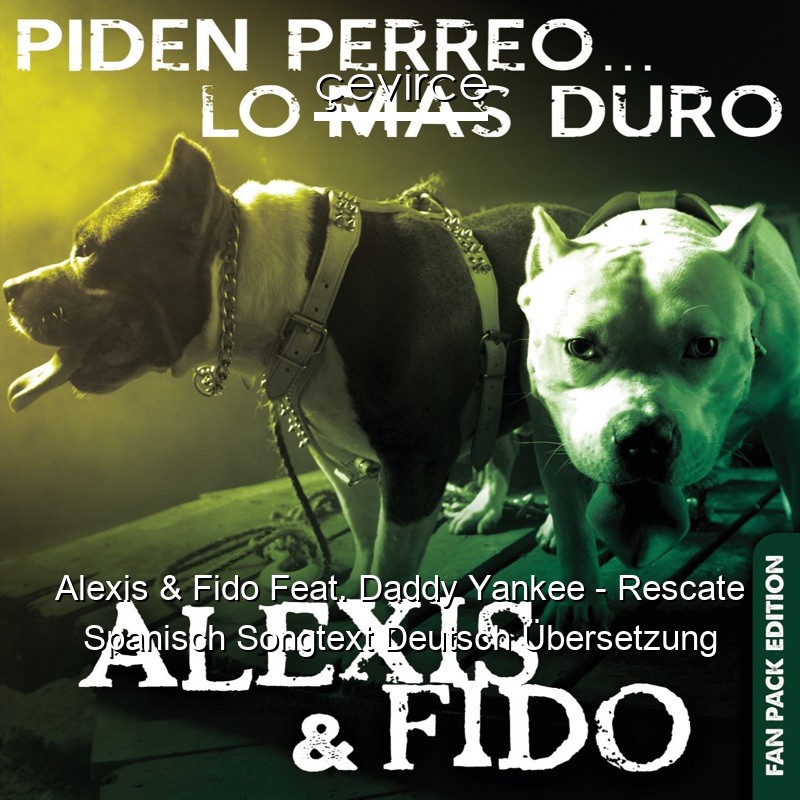 Alexis & Fido Feat. Daddy Yankee – Rescate Spanisch Songtext Deutsch Übersetzung