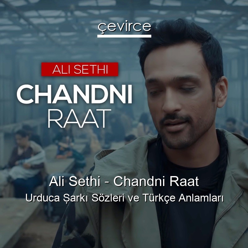 Ali Sethi – Chandni Raat Urduca Şarkı Sözleri Türkçe Anlamları