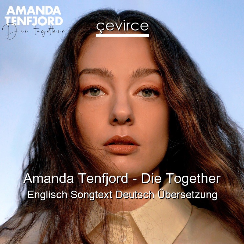 Amanda Tenfjord – Die Together Englisch Songtext Deutsch Übersetzung