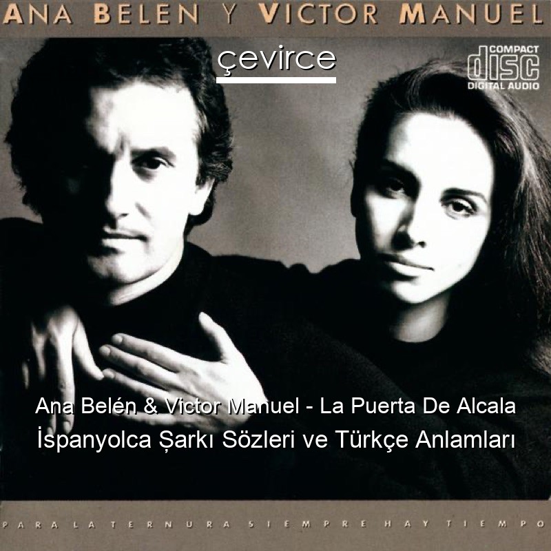 Ana Belén & Victor Manuel – La Puerta De Alcala İspanyolca Şarkı Sözleri Türkçe Anlamları