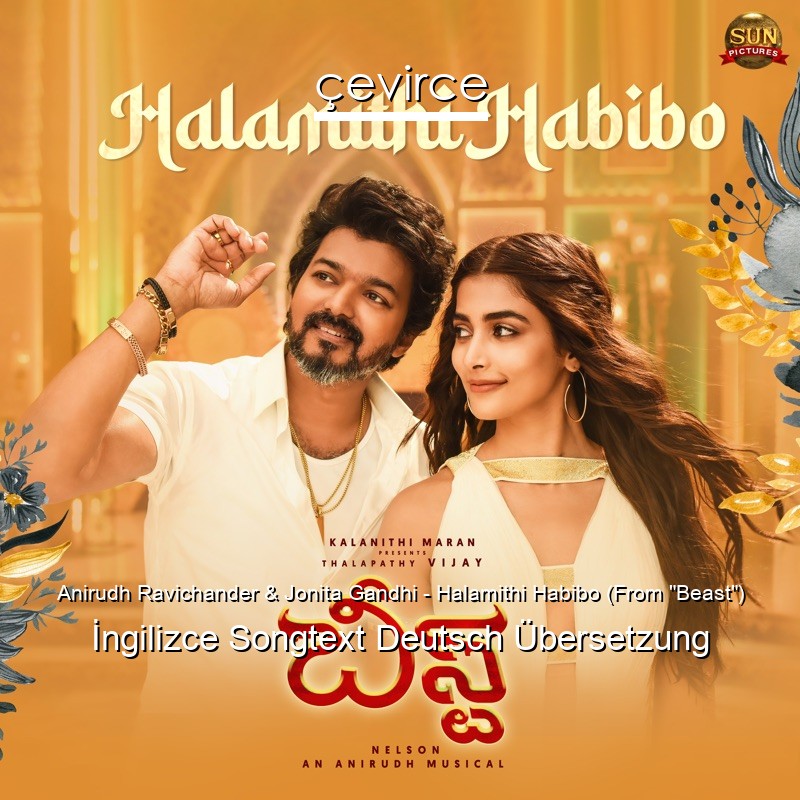 Anirudh Ravichander & Jonita Gandhi – Halamithi Habibo (From “Beast”) Songtext Deutsch Übersetzung