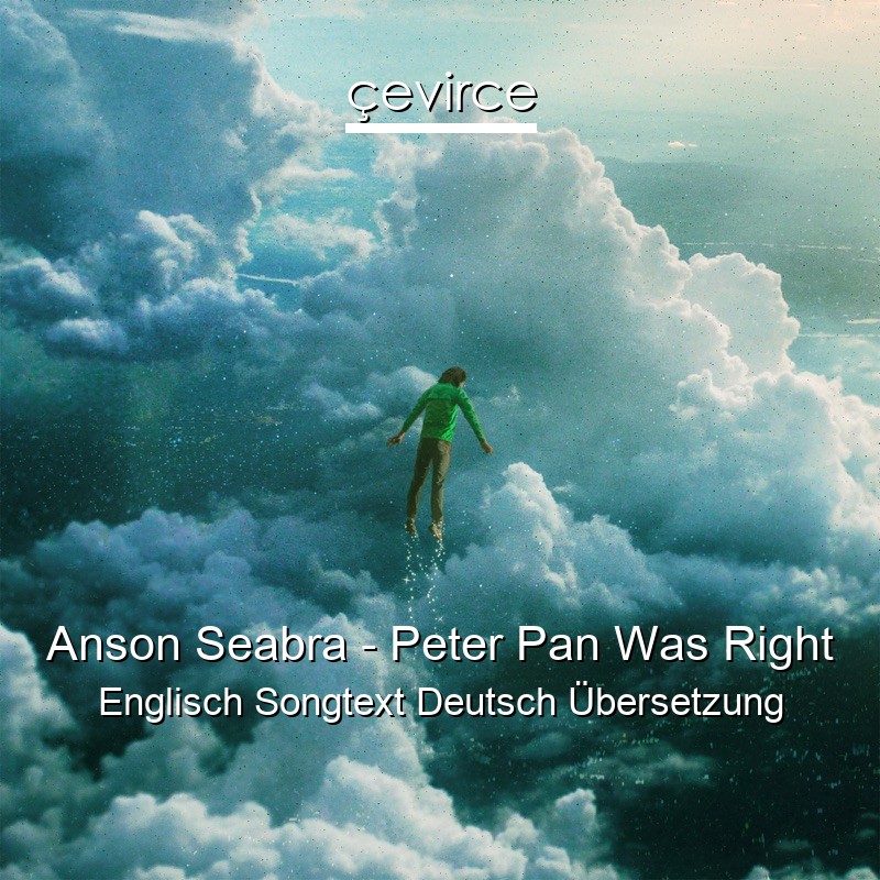 Anson Seabra – Peter Pan Was Right Englisch Songtext Deutsch Übersetzung