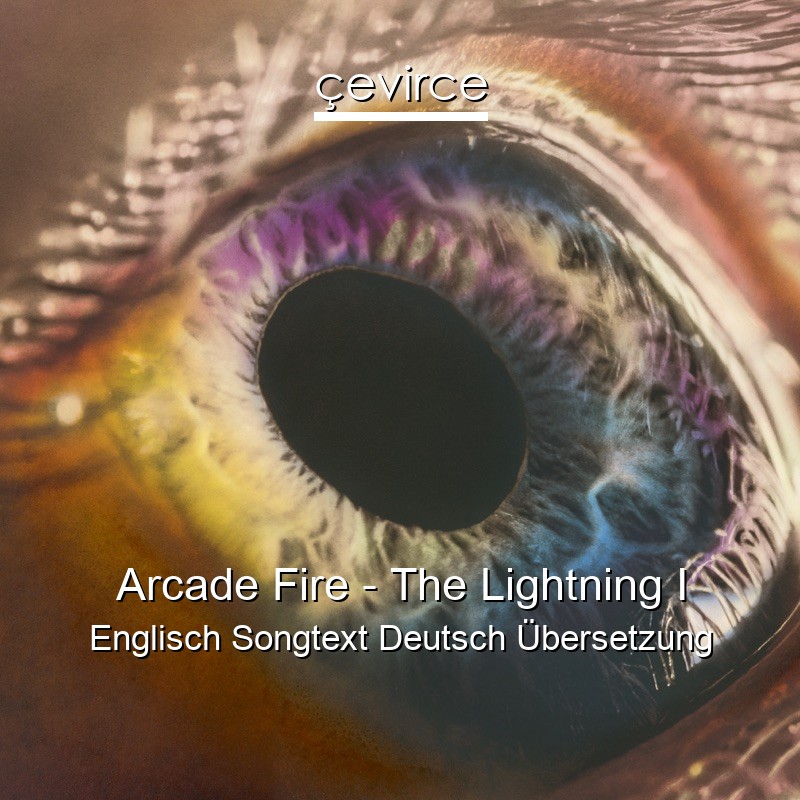 Arcade Fire – The Lightning I Englisch Songtext Deutsch Übersetzung