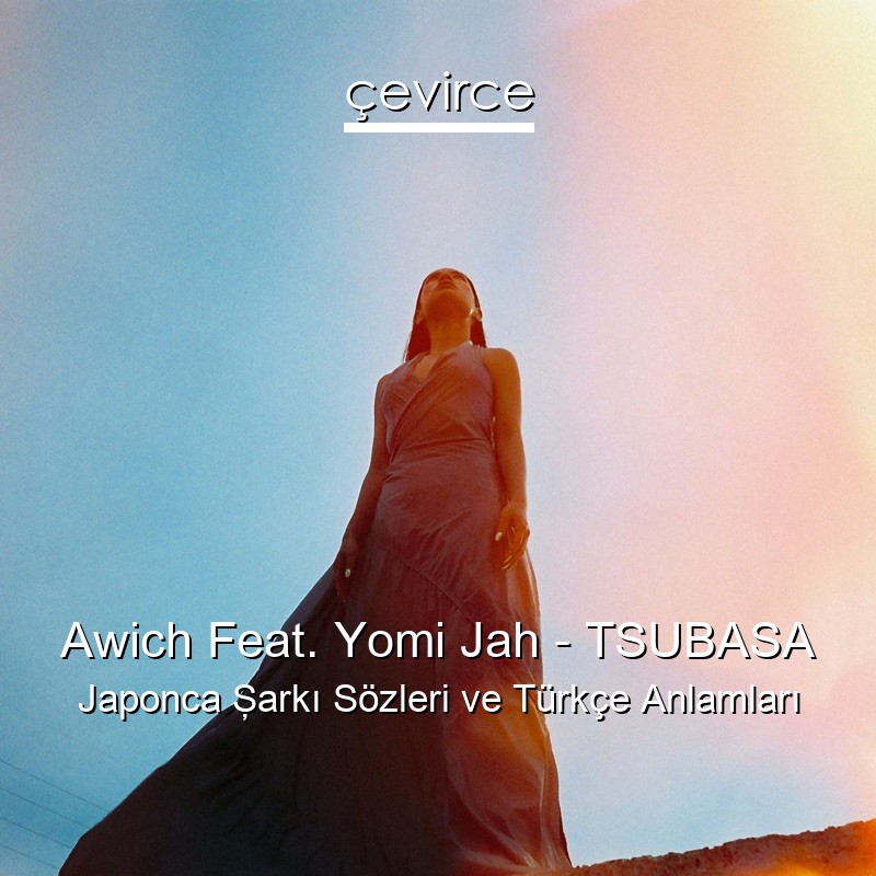 Awich Feat. Yomi Jah – TSUBASA Japonca Şarkı Sözleri Türkçe Anlamları