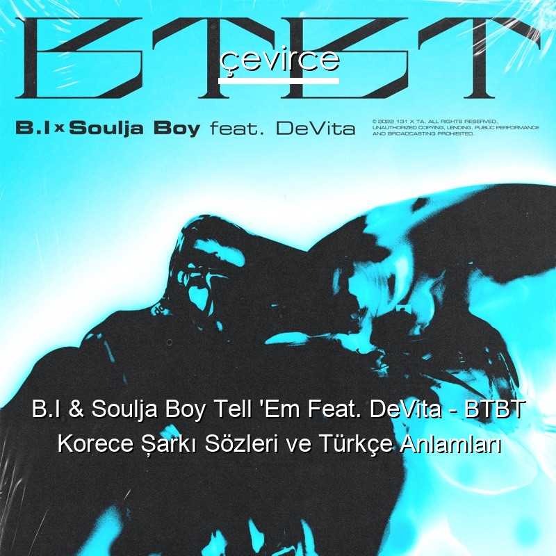 B.I & Soulja Boy Tell ‘Em Feat. DeVita – BTBT Korece Şarkı Sözleri Türkçe Anlamları