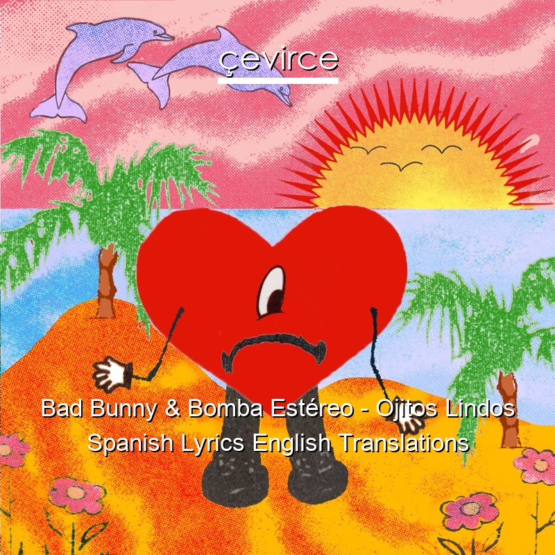Bad Bunny & Bomba Estéreo – Ojitos Lindos Spanish Lyrics English Translations