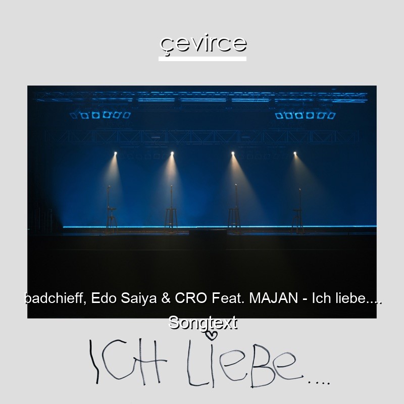badchieff, Edo Saiya & CRO Feat. MAJAN – Ich liebe…. Songtext