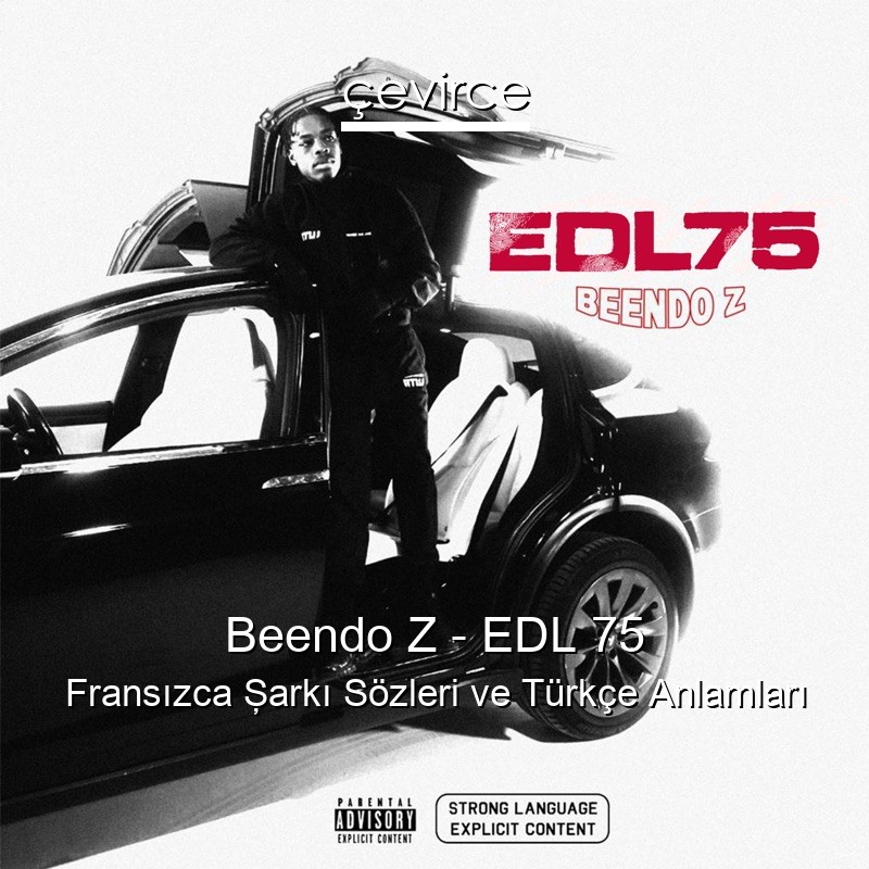 Beendo Z – EDL 75 Fransızca Şarkı Sözleri Türkçe Anlamları