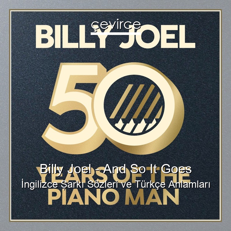Billy Joel – And So It Goes İngilizce Şarkı Sözleri Türkçe Anlamları