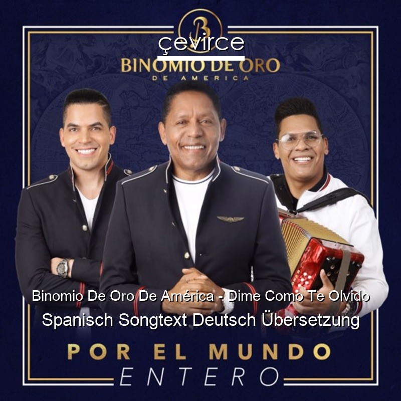 Binomio De Oro De América – Dime Como Te Olvido Spanisch Songtext Deutsch Übersetzung