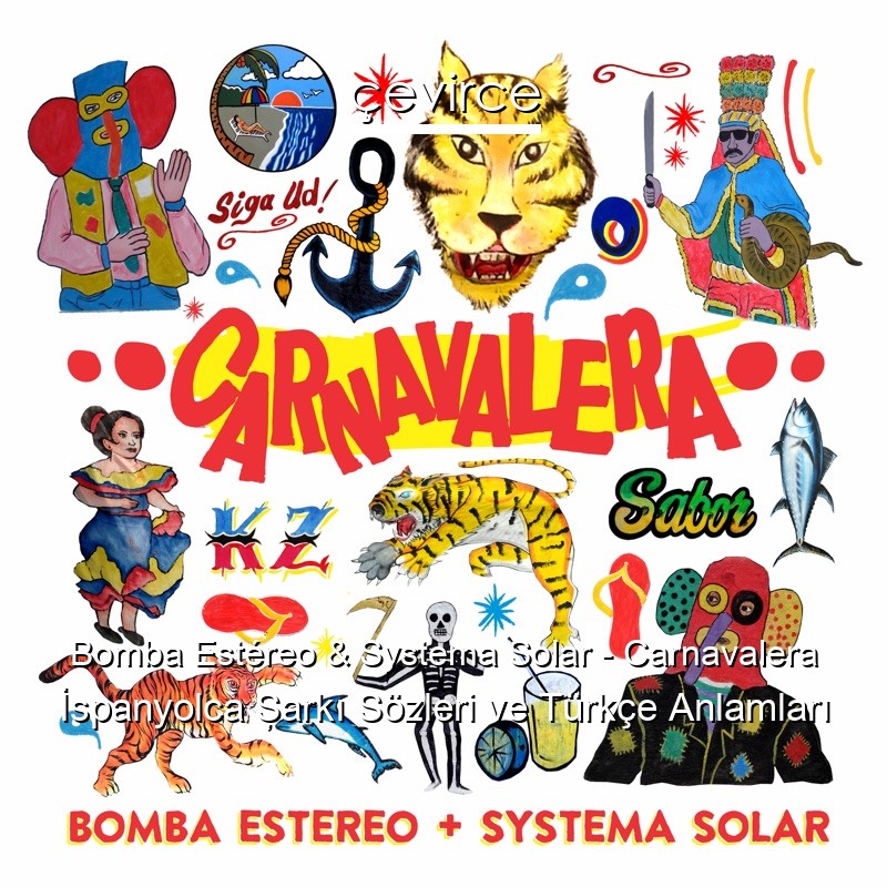 Bomba Estéreo & Systema Solar – Carnavalera İspanyolca Şarkı Sözleri Türkçe Anlamları