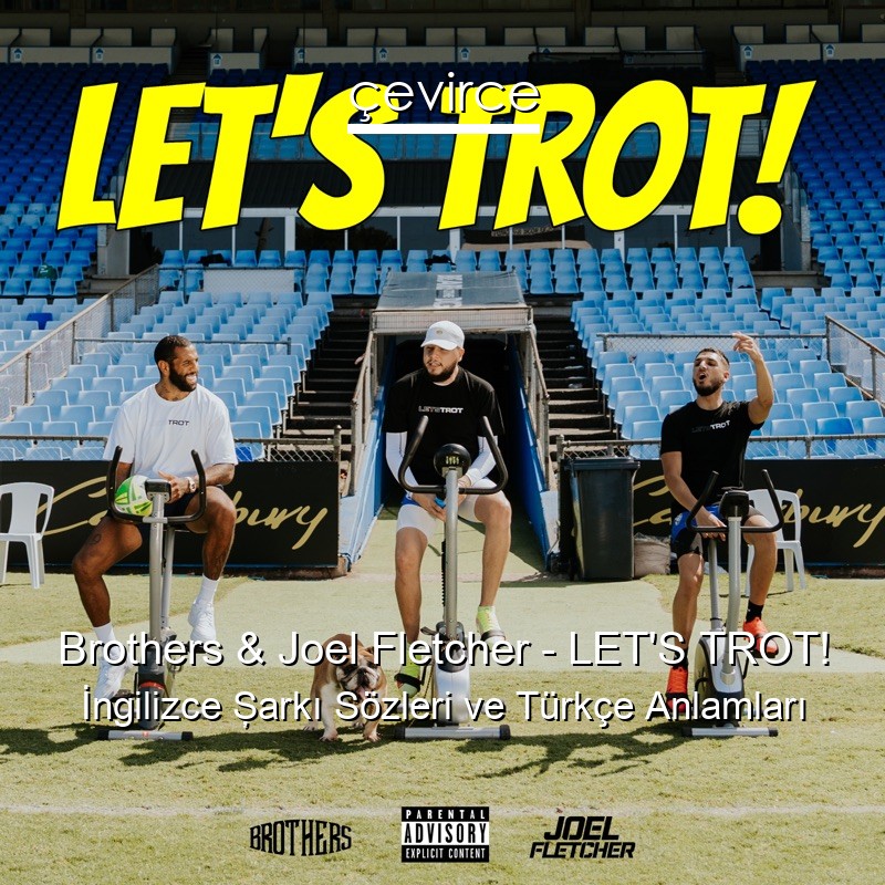 Brothers & Joel Fletcher – LET’S TROT! İngilizce Şarkı Sözleri Türkçe Anlamları