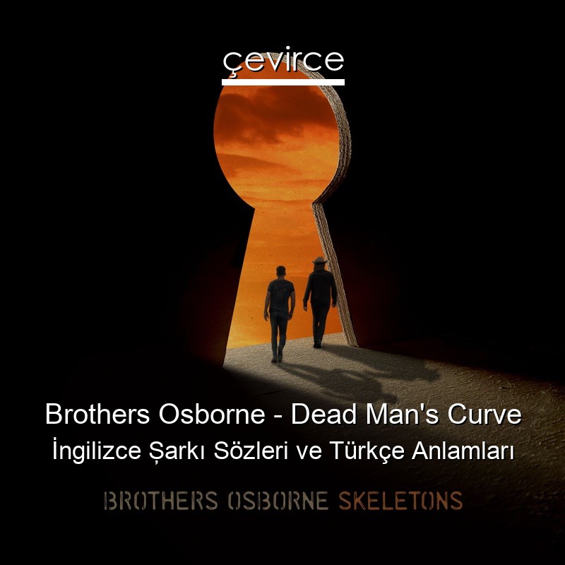 Brothers Osborne – Dead Man’s Curve İngilizce Şarkı Sözleri Türkçe Anlamları