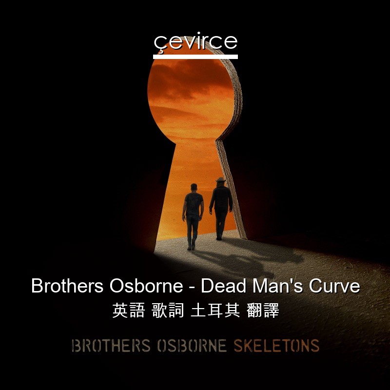 Brothers Osborne – Dead Man’s Curve 英語 歌詞 土耳其 翻譯