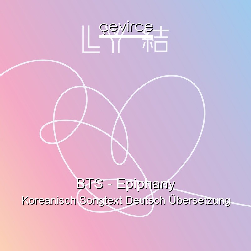 BTS – Epiphany Koreanisch Songtext Deutsch Übersetzung