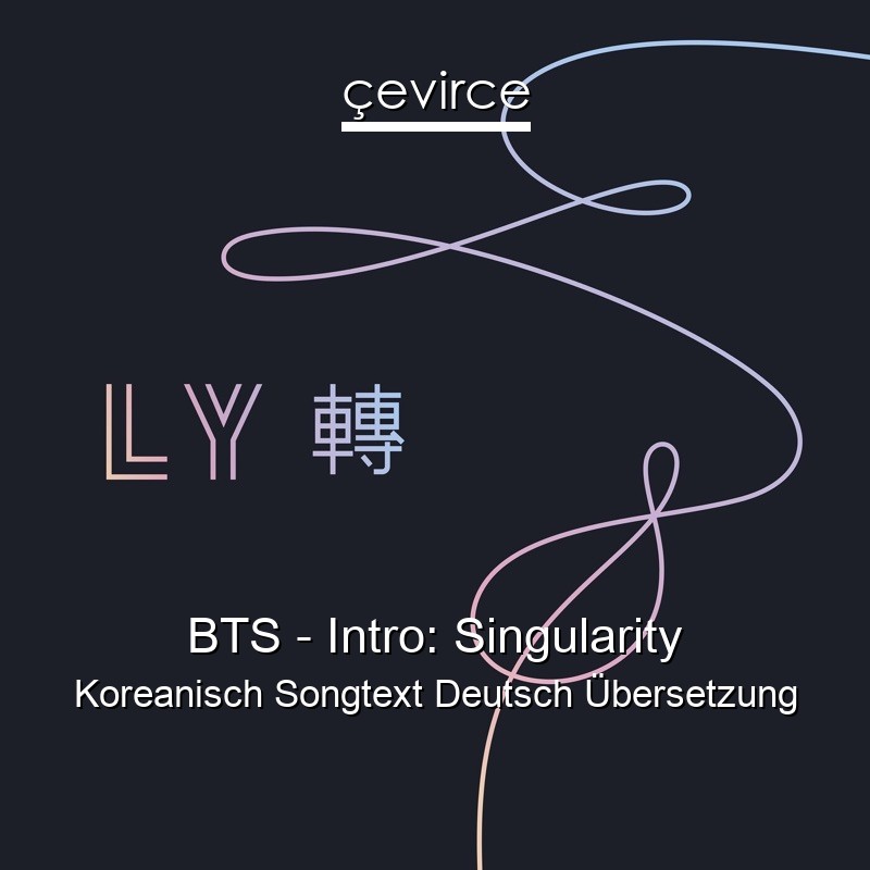 BTS – Intro: Singularity Koreanisch Songtext Deutsch Übersetzung