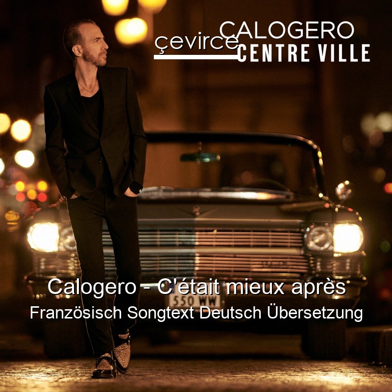 Calogero – C’était mieux après Französisch Songtext Deutsch Übersetzung